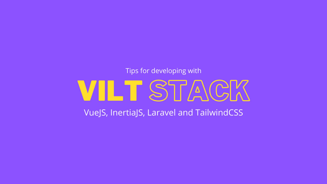 tips-for-developing-with-vuejs-inertiajs-laravel-and-tailwindcss-vilt-stack