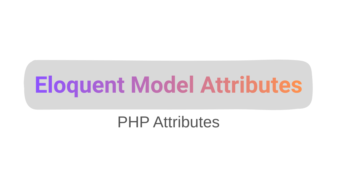 Understanding Laravel Eloquent Model Attributes (With Real Examples)